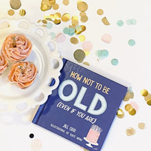 Load image into Gallery viewer, How Not to be Old (Even if you Are) by Jill Orr
