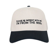Load image into Gallery viewer, Trucker Hat "Please be patient with me I'm from the 1900's" (PRE-ORDER)