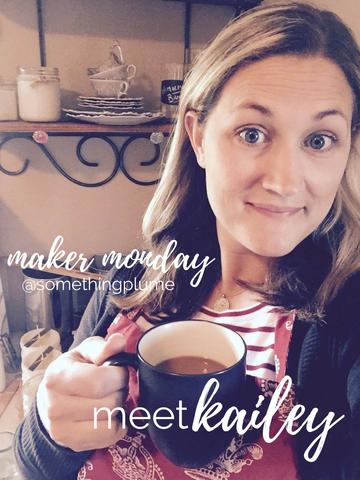 MAKER MONDAY: MEET KAILEY