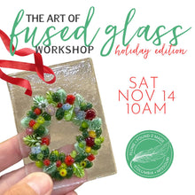 Load image into Gallery viewer, The Art of Fused Glass "Holiday Edition" (Set of 3 Ornaments) SAT NOV 14 10AM
