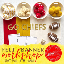 Load image into Gallery viewer, Felt Banner Workshop &quot;GO CHIEFS&quot;  Sat Jan 18th 10AM
