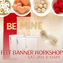 Load image into Gallery viewer, Felt Banner Workshop "BE MINE"  Sat Jan 31st 10AM

