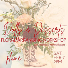 Load image into Gallery viewer, Floral Arrangement Workshop "Dolly &amp; Desserts"  Sat Feb 7th 2PM
